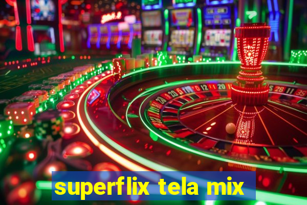 superflix tela mix